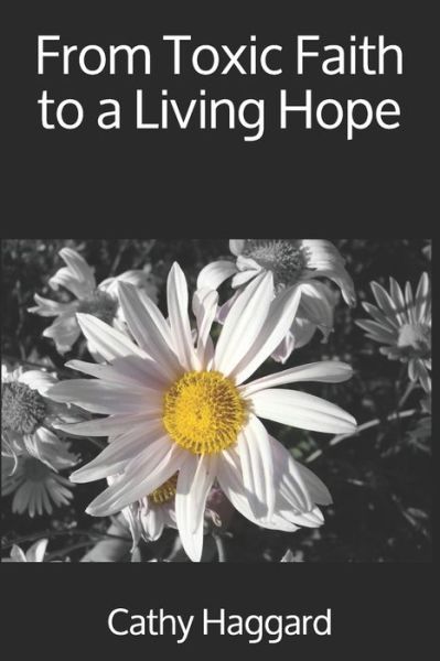 Cover for Cathy Haggard · From Toxic Faith to a Living Hope (Paperback Book) (2018)