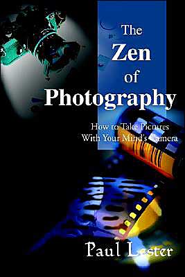 Cover for Paul Lester Phd · The Zen of Photography: How to Take Pictures with Your Mind's Camera (Paperback Book) (2000)