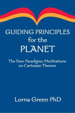 Cover for Lorna Green Phd · Guiding Principles for the Planet: the New Paradigms: Meditations on Cartesian Themes (Paperback Bog) (2004)