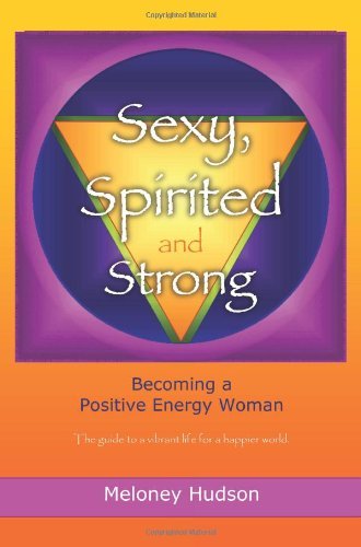 Cover for Meloney Hudson · Sexy, Spirited and Strong: Becoming a Positive Energy Woman (Taschenbuch) (2009)