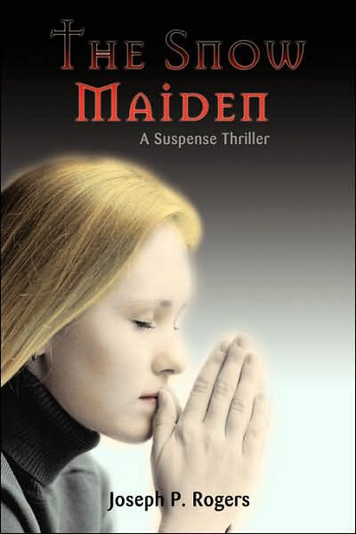 Cover for Joseph Rogers · The Snow Maiden: a Suspense Thriller (Hardcover bog) (2007)