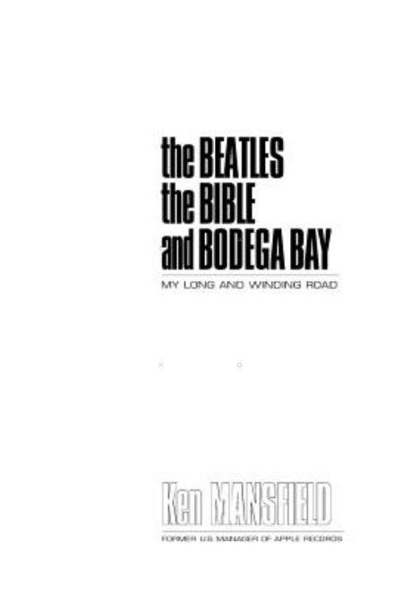 Beatles the Bible and Bodega Bay - Ken Mansfield - Books - END OF LINE CLEARANCE BOOK - 9780615238821 - September 12, 2008