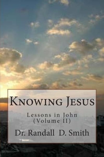 Cover for Dr. Randall D. Smith · Knowing Jesus: Lessons in John (Volume Ii) (Taschenbuch) (2014)