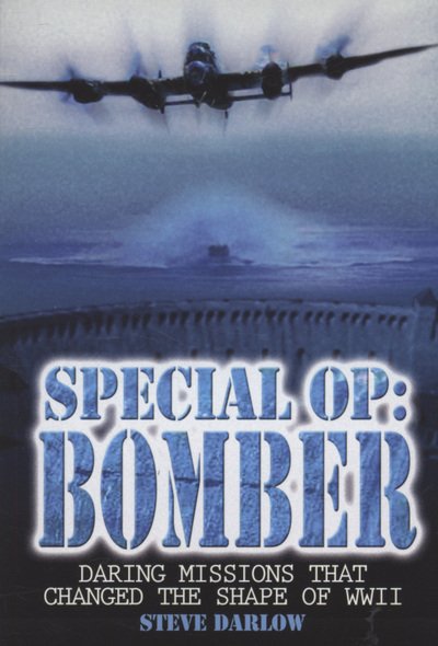 Cover for Darlow, Steve (Author) · Special Op: Bomber: The Daring Missions That Changed the Shape of WWII (Paperback Bog) (2008)