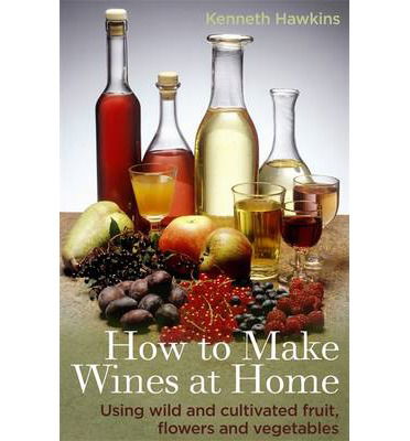 Cover for Kenneth Hawkins · How To Make Wines at Home: Using wild and cultivated fruit, flowers and vegetables (Paperback Book) (2014)