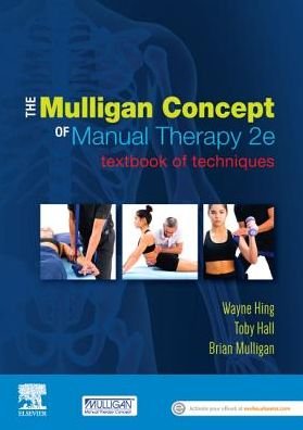 Cover for Hing, Wayne, PhD, MSc (Hons), ADP (OMT), DipMT, Dip Phys, FNZCP (Professor in Physiotherapy and Head of Program, Bond University, QLD, Australia) · The Mulligan Concept of Manual Therapy: Textbook of Techniques (Paperback Bog) (2019)