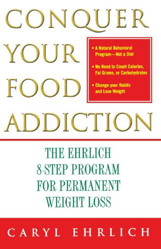 Cover for Caryl Ehrlich · Conquer Your Food Addiction: the Ehrlich 8-step Program for Permanent Weight Loss (Paperback Book) [Reprint edition] (2003)