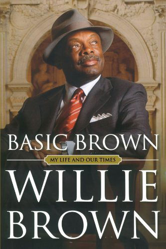 Cover for Willie L. Brown Jr. · Basic Brown (Paperback Book) [Reprint edition] (2011)