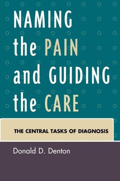 Cover for Denton, Donald D., Jr. · Naming the Pain and Guiding the Care: The Central Tasks of Diagnosis (Pocketbok) (2008)