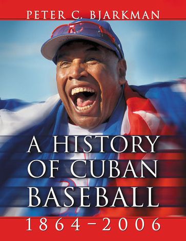 Cover for Peter C. Bjarkman · A History of Cuban Baseball, 1864-2006 (Taschenbuch) (2014)