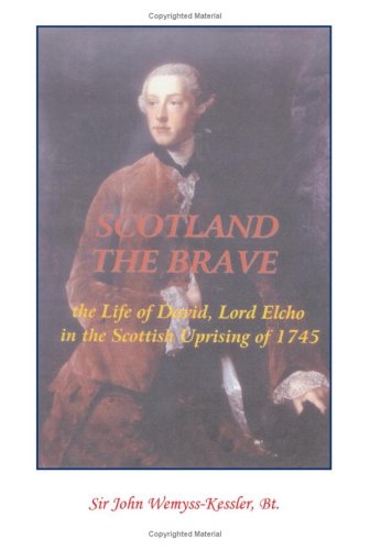 Cover for Sir John Wemyss-kessler Bt · Scotland the Brave: a History of the Life and Times of David, Lord Elcho and the Jacobite Uprising of 1745 (Paperback Book) (2009)