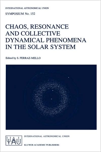 Sylvio Ferraz-mello · Chaos, Resonance and Collective Dynamical Phenomena in the Solar System - International Astronomical Union Symposia (Paperback Book) [1992 edition] (1992)