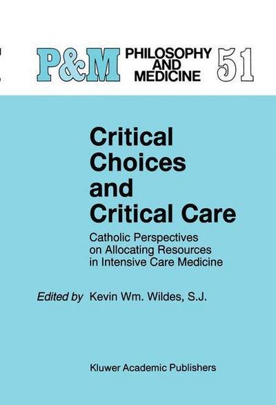 Kevin Ed. Wildes · Critical Choices and Critical Care: Catholic Perspectives on Allocating Resources in Intensive Care Medicine - Catholic Studies in Bioethics (Hardcover Book) [1995 edition] (1995)