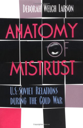 Cover for Deborah Welch Larson · Anatomy of Mistrust: U.S.-Soviet Relations During the Cold War - Cornell Studies in Security Affairs (Paperback Book) (2000)