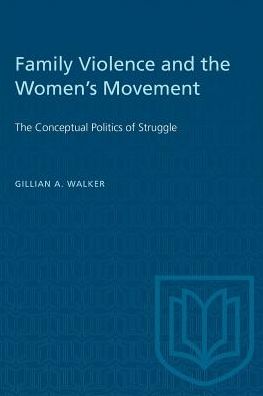 Gillian A. Walker · Family Violence and the Women's Movement: The Conceptual Politics of Struggle - Heritage (Paperback Book) (1990)