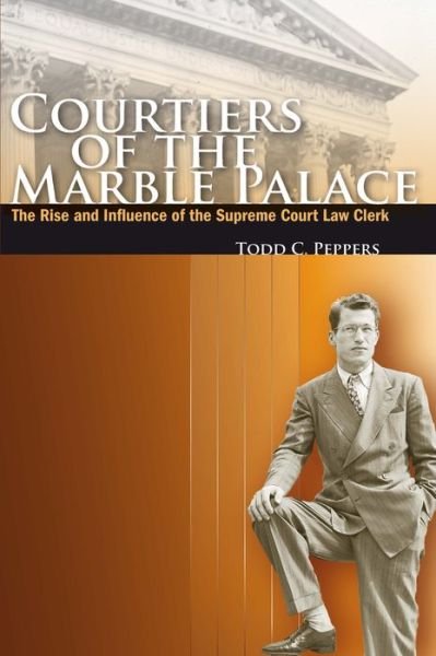 Cover for Todd C. Peppers · Courtiers of the Marble Palace: The Rise and Influence of the Supreme Court Law Clerk (Pocketbok) (2006)