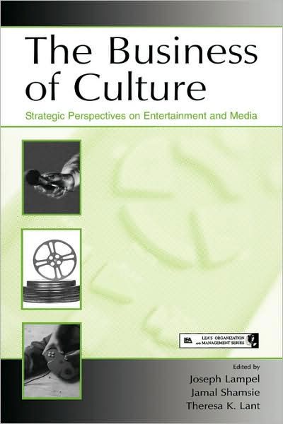 The Business of Culture: Strategic Perspectives on Entertainment and Media - Organization and Management Series - Joseph Lampel - Books - Taylor & Francis Inc - 9780805855821 - July 8, 2005