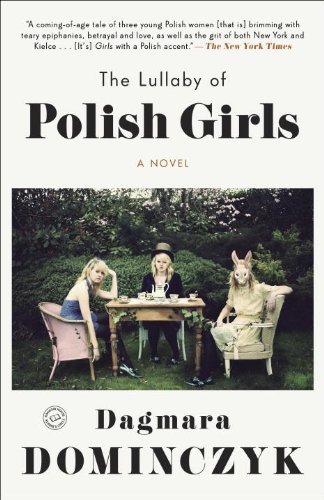 Cover for Dagmara Dominczyk · The Lullaby of Polish Girls: a Novel (Random House Reader's Circle) (Pocketbok) [Reprint edition] (2014)