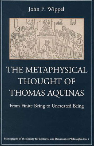 Cover for John F. Wippel · The Metaphysical Thought of Thomas Aquinas: From Finite Being to Uncreated Being (Hardcover Book) (2000)