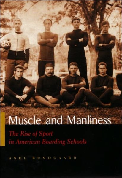 Cover for Axel Bundgaard · Muscle and Manliness: The Rise of Sport in American Boarding Schools - Sports and Entertainment (Hardcover Book) (2005)
