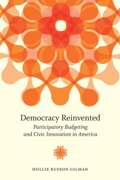 Cover for Hollie Russon Gilman · Democracy Reinvented: Participatory Budgeting and Civic Innovation in America - Brookings / Ash Center Series, &quot;Innovative Governance in the 21st Century&quot; (Paperback Book) (2016)