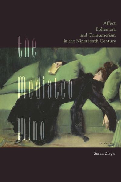 Cover for Zieger, Susan, University of California, Riverside · The Mediated Mind: Affect, Ephemera, and Consumerism in the Nineteenth Century (Hardcover bog) (2018)