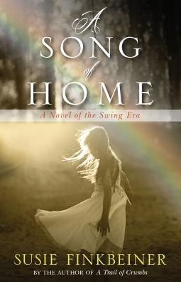 Cover for Susie Finkbeiner · A Song of Home – A Novel of the Swing Era (Paperback Book) (2017)