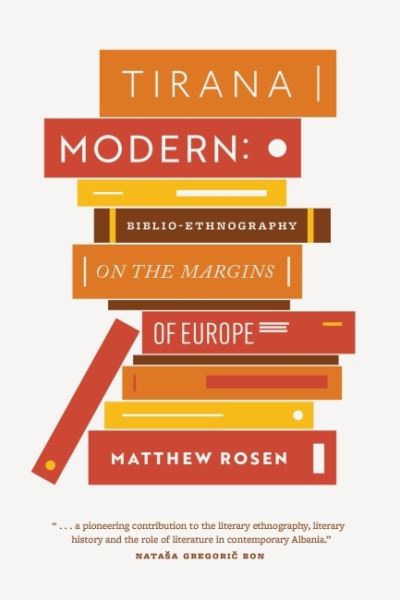 Cover for Matthew Rosen · Tirana Modern: Biblio-Ethnography on the Margins of Europe (Hardcover Book) (2022)