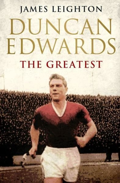 Cover for James Leighton · Duncan Edwards: The Greatest - MUFC (Paperback Book) (2013)