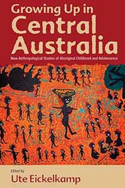Cover for Ute Eickelkamp · Growing Up in Central Australia: New Anthropological Studies of Aboriginal Childhood and Adolescence (Gebundenes Buch) (2011)