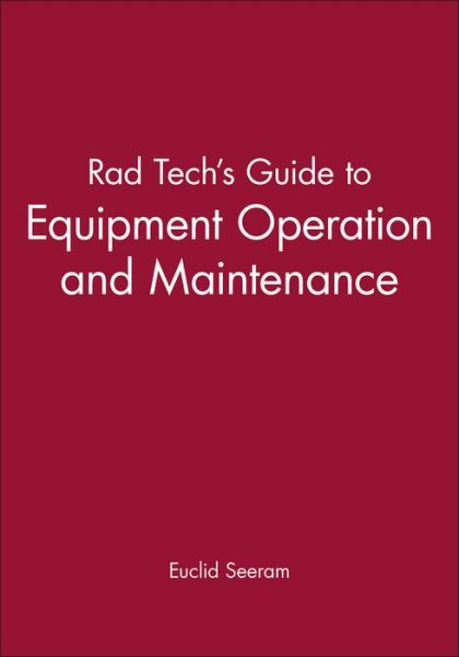Cover for Seeram, Euclid (British Columbia Institute of Technology Medical Imaging, School of Health Sciences, Canada) · Rad Tech's Guide to Equipment Operation and Maintenance (Paperback Book) (2001)