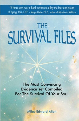 Cover for Miles Edward Allen · The Survival Files: the Most Convincing Evidence Yet Compiled for the Survival of Your Soul (Paperback Book) (2007)