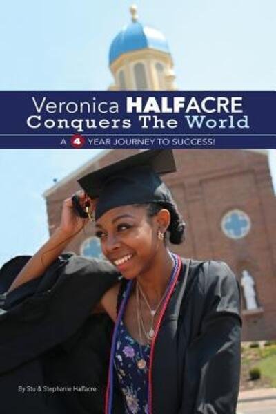 Cover for Stu W Halfacre · Veronica Halfacre Conquers The World : A 4 Year Journey To Success! (Taschenbuch) (2018)