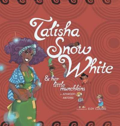 Cover for Aphrodyi Antoine · Talisha Snow White: and Her Little Munchkins (Innbunden bok) (2015)