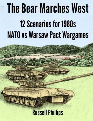 Cover for Russell Phillips · The Bear Marches West: 12 Scenarios for 1980'; s NATO vs Warsaw Pact Wargames (Paperback Book) (2013)