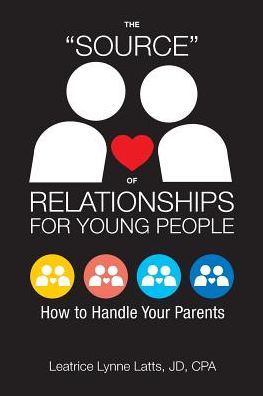 Cover for Leatrice Lynn Latts · The &quot;Source&quot; of Relationships for Young People : How to Handle Your Parents (Paperback Book) (2018)