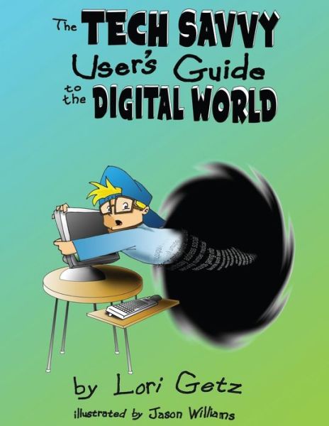 Cover for Lori Getz · The Tech Savvy User's Guide to the Digital World : Second Edition (Paperback Book) (2019)