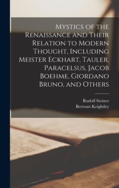 Cover for Rudolf 1861-1925 Steiner · Mystics of the Renaissance and Their Relation to Modern Thought, Including Meister Eckhart, Tauler, Paracelsus, Jacob Boehme, Giordano Bruno, and Others (Hardcover Book) (2021)