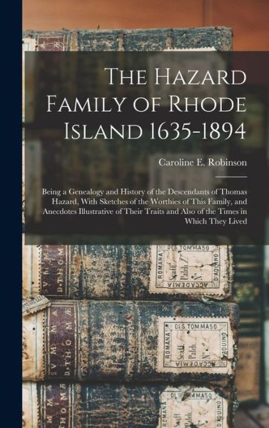 Cover for Caroline E. 1833-1907 Robinson · Hazard Family of Rhode Island 1635-1894 (Book) (2022)