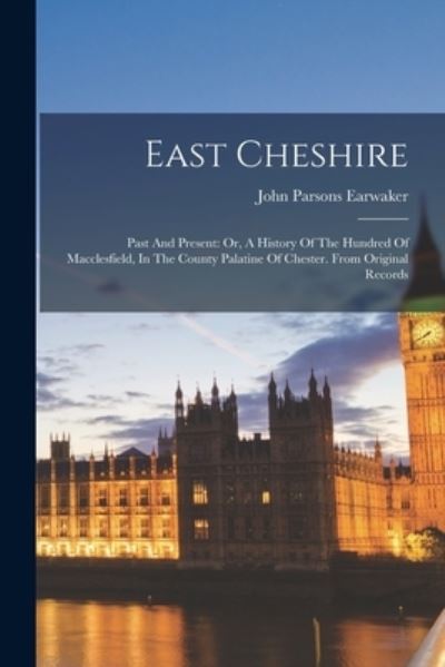 Cover for John Parsons Earwaker · East Cheshire : Past and Present (Bok) (2022)