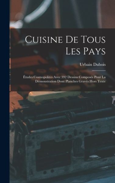 Cuisine de Tous les Pays - Urbain DuBois - Böcker - Creative Media Partners, LLC - 9781016331821 - 27 oktober 2022