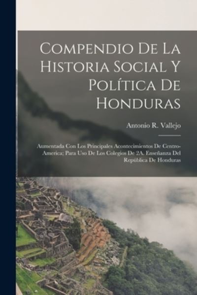 Cover for Antonio R. Vallejo · Compendio de la Historia Social y Política de Honduras (Book) (2022)