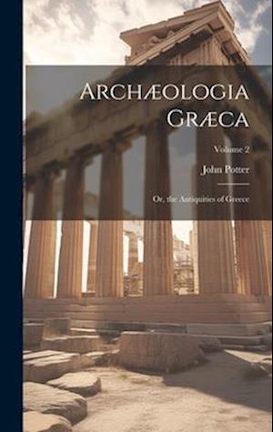 Cover for John Potter · Archæologia Græca (Book) (2023)