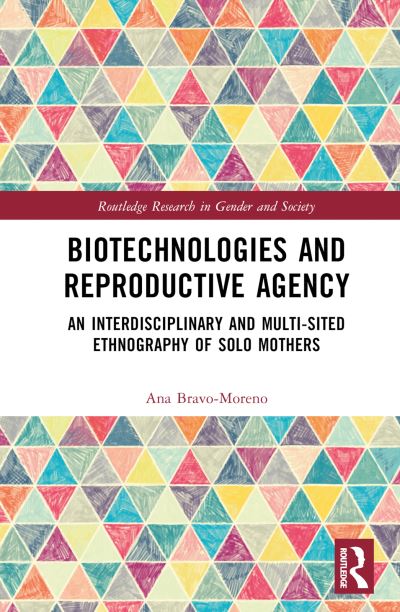 Bravo-Moreno, Ana (University of Granada, Spain) · Biotechnologies and Reproductive Agency: An Ethnography of Solo Motherhood in Spain and the United Kingdom - Routledge Research in Gender and Society (Gebundenes Buch) (2024)