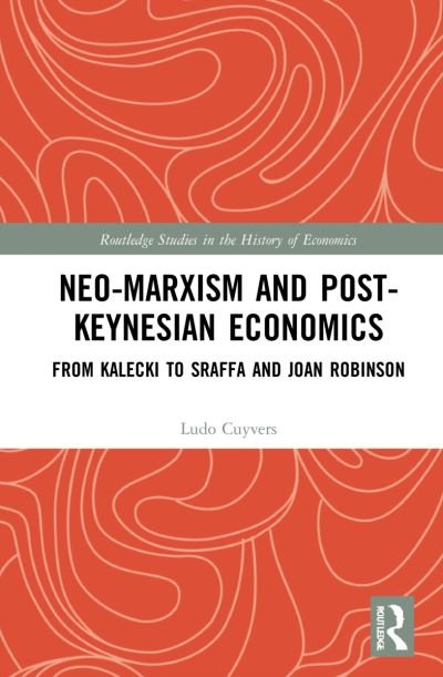 Neo-Marxism and Post-Keynesian Economics: From Kalecki to Sraffa and Joan Robinson - Routledge Studies in the History of Economics - Cuyvers, Ludo (Universiteit Antwerpen, Belgium) - Livres - Taylor & Francis Ltd - 9781032254821 - 29 janvier 2024