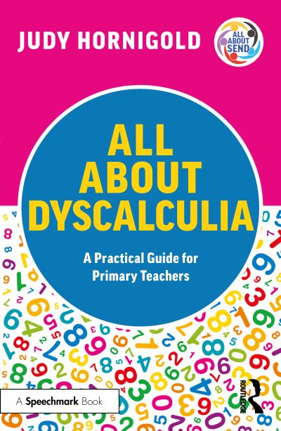 Cover for Judy Hornigold · All About Dyscalculia: A Practical Guide for Primary Teachers - All About SEND (Paperback Book) (2023)