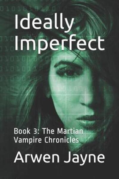 Cover for Arwen Jayne · Ideally Imperfect : Book 3 : The Martian Vampire Chronicles (Pocketbok) (2019)