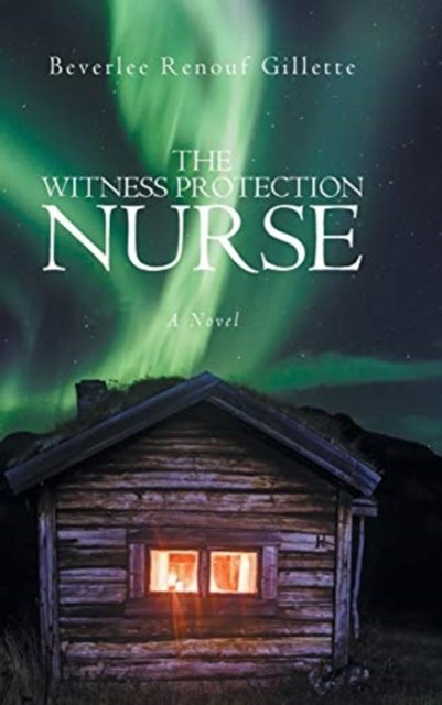 Cover for Beverlee Renouf Gillette · The Witness Protection Nurse (Hardcover bog) (2020)