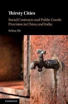 Cover for Ho, Selina (National University of Singapore) · Thirsty Cities: Social Contracts and Public Goods Provision in China and India (Gebundenes Buch) (2019)