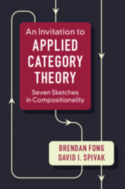 Cover for Fong, Brendan (Massachusetts Institute of Technology) · An Invitation to Applied Category Theory: Seven Sketches in Compositionality (Taschenbuch) (2019)